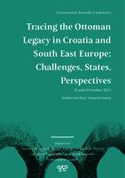 Tracing the Ottoman Legacy in Croatia and South East Europe: Challenges, States, Perspectives