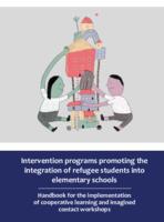 prikaz prve stranice dokumenta Intervention programs promoting the integration of refugee students into elementary schools : Handbook for the implementation of cooperative learning and imagined contact workshops